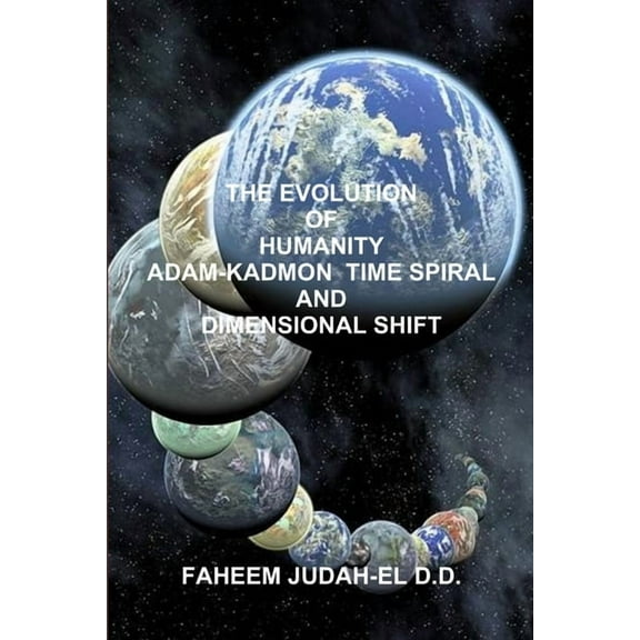 The Evolution of Humanity Adam-Kadmon Time Spiral and Dimensional Shift, (Paperback)