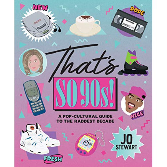 That's So '90s!: A Pop-Cultural Guide to the Raddest Decade