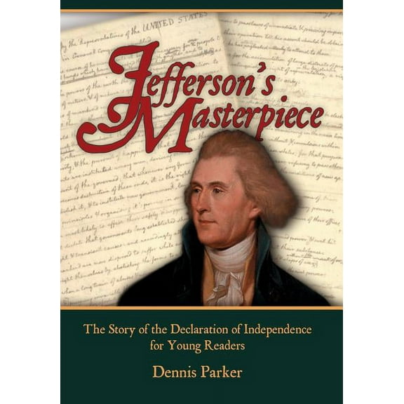 Jefferson's Masterpiece: The Story of the Declaration of Independence for Young Readers, (Paperback)
