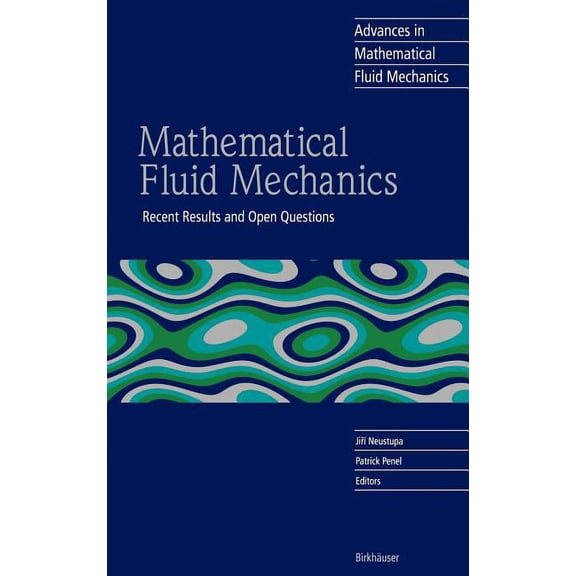 Advances in Mathematical Fluid Mechanics Mathematical Fluid Mechanics: Recent Results and Open Questions, (Hardcover)
