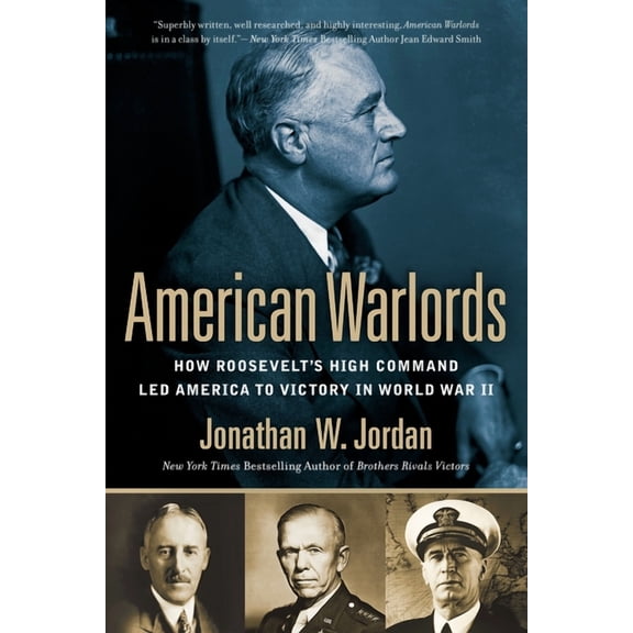American Warlords: How Roosevelt's High Command Led America to Victory in World War II, (Paperback)