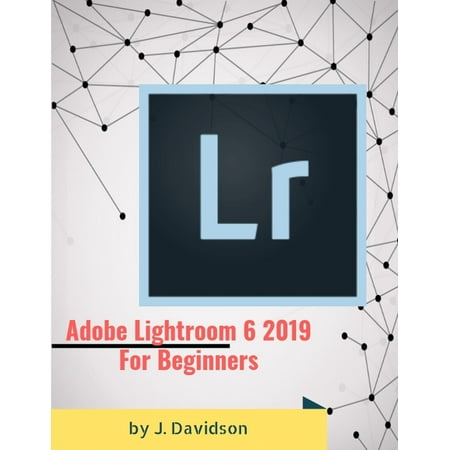 Adobe Lightroom 6 2019: For Beginners - eBook