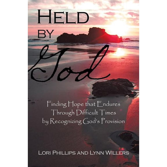 Held by God: Finding Hope that Endures Through Difficult Times by Recognizing God's Provision, (Paperback)