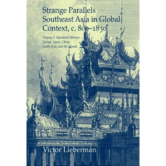 Studies in Comparative World History Strange Parallels: Southeast Asia in Global Context, c. 800-1830, Volume 2: Mainland Mirrors: Europe, Japan, China, Sout, (Hardcover)