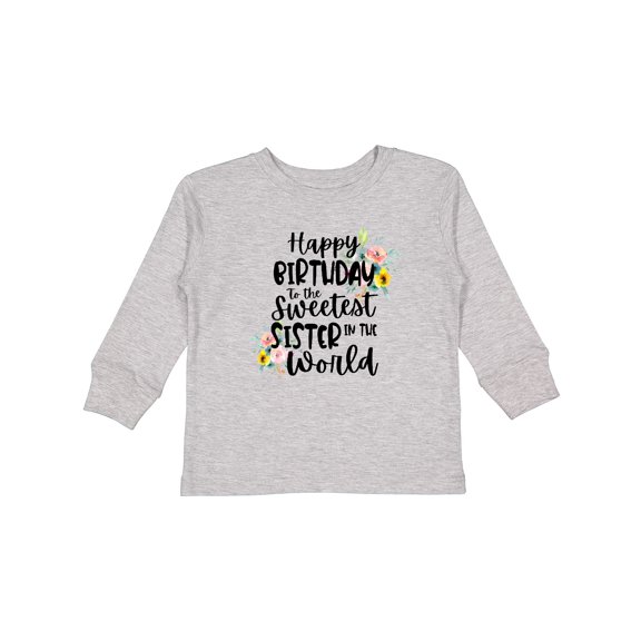 Inktastic Happy Birthday to the Sweetest Sister in the World Girls Long Sleeve Toddler T-Shirt