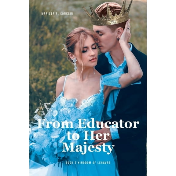 From Educator to Her Majesty: Book 2 Kingdom of Lehavre, (Paperback)