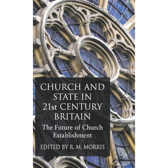 Church and State in 21st Century Britain: The Future of Church Establishment, (Hardcover)