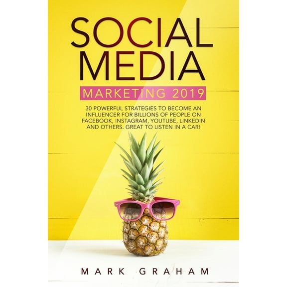 Social Media Marketing 2019: 30 Powerful Strategies to Become an Influencer for Billions of People on Facebook, Instagra, (Paperback)