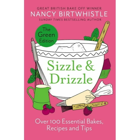 Sizzle & Drizzle: The Green Edition: Over 100 Essential Bakes, Recipes and Tips, (Hardcover)