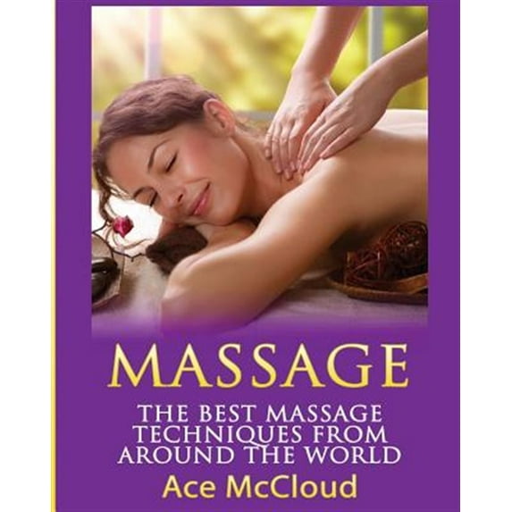 Pre-Owned Massage: The Best Massage Techniques From Around The World