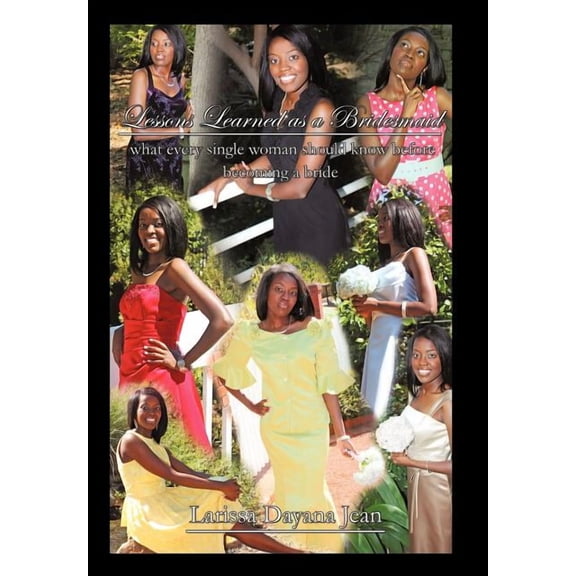 Lessons Learned as a Bridesmaid : What Every Single Woman Should Know Before Becoming a Bride (Hardcover)