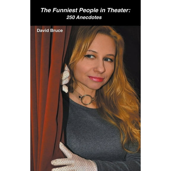The Funniest People in Theater: 250 Anecdotes, (Paperback)