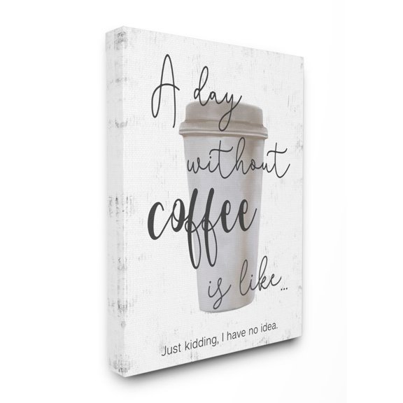 Stupell Industries Never a Day Without Coffee Funny Café Morning Quote Canvas Wall Art Design by Ziwei Li, 30" x 40"