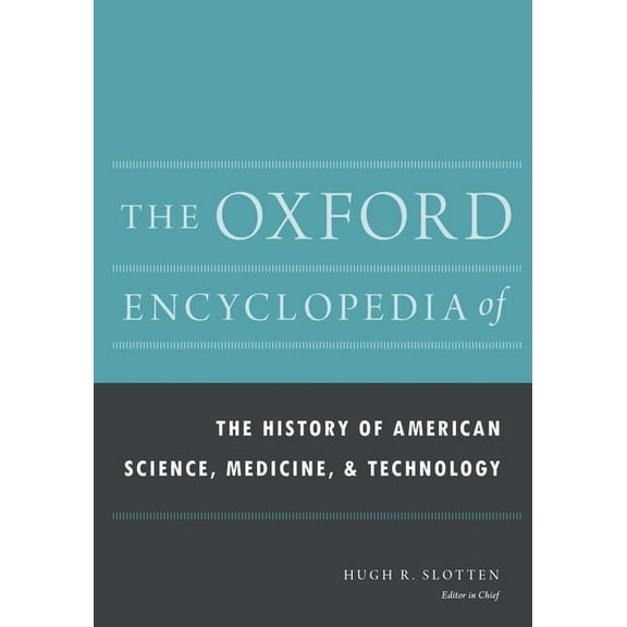 Oxford Encyclopedias of American History The Oxford Encyclopedia of the History of American Science, Medicine, and Technology, (Hardcover)