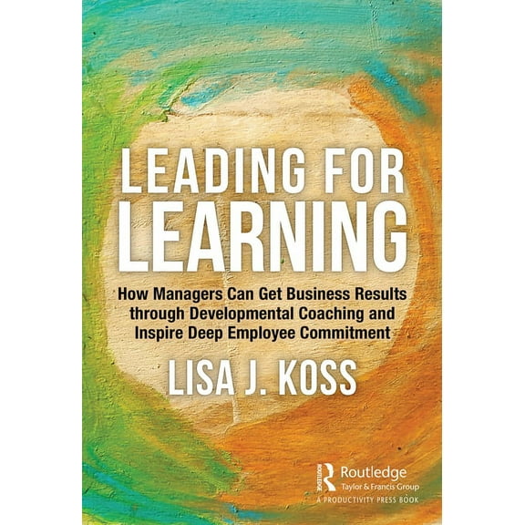 Leading for Learning: How Managers Can Get Business Results Through Developmental Coaching and Inspire Deep Employee Com, (Hardcover)