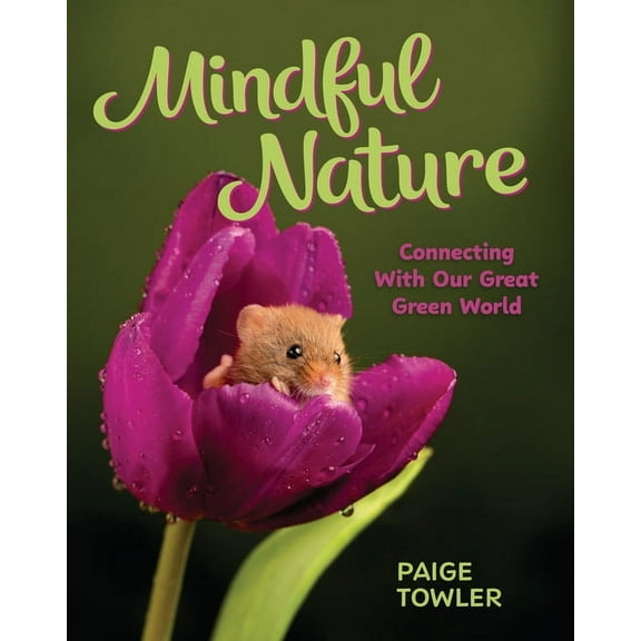 Mindful Nature: Connecting with Our Great Green World, (Hardcover)