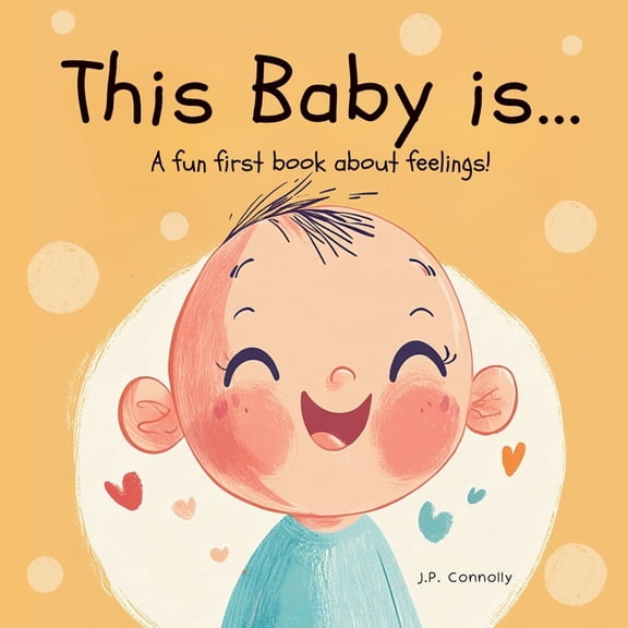 This Baby is...: A fun first baby book about feelings. For ages 1-3 years., (Paperback)