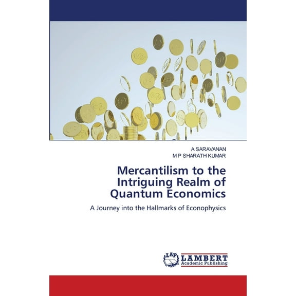 Mercantilism to the Intriguing Realm of Quantum Economics, (Paperback)