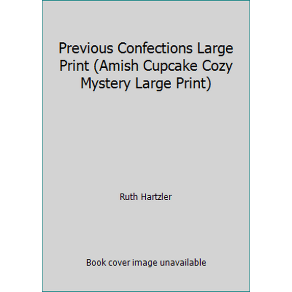 Pre-Owned Previous Confections Large Print (Amish Cupcake Cozy Mystery Ser.) by Ruth Hartzler (Paperback)
