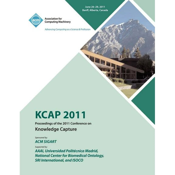 KCAP 2011 Proceedings of the 2011 Conference on Knowledge Capture (Paperback)