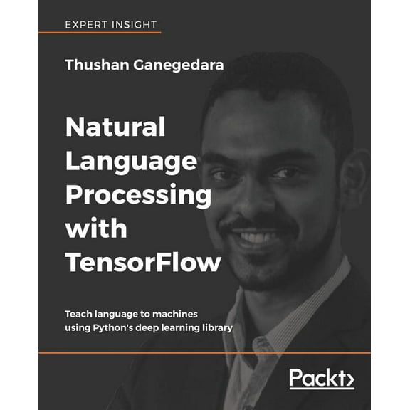 Natural Language Processing with TensorFlow: Teach language to machines using Python's deep learning library (Paperback)