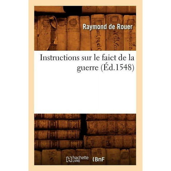 Sciences Sociales: Instructions Sur Le Faict de la Guerre (Éd.1548) (Paperback)