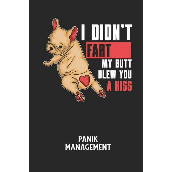 I DIDN'T FART MY BUTT BLEW YOU A KISS - Panik Management: Arbeitsbuch, um seine Angst oder Panik zu verstehen und in den, (Paperback)