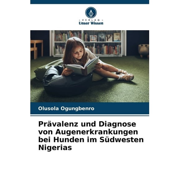 PrÃ¤valenz und Diagnose von Augenerkrankungen bei Hunden im SÃ¼dwesten Nigerias, (Paperback)