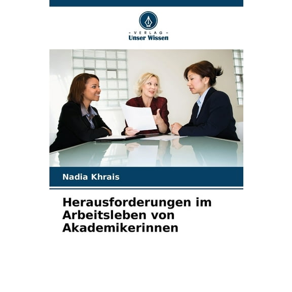 Herausforderungen im Arbeitsleben von Akademikerinnen, (Paperback)