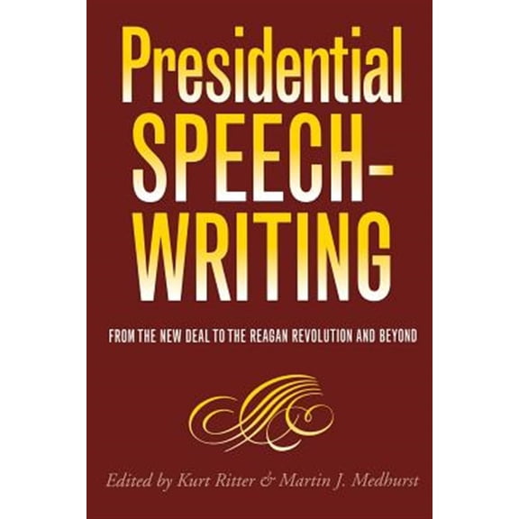Pre-Owned Presidential Rhetoric and Political Communication: Presidential Speechwriting : From the New Deal to the Reagan Revolution and Beyond (Series #7) (Paperback)