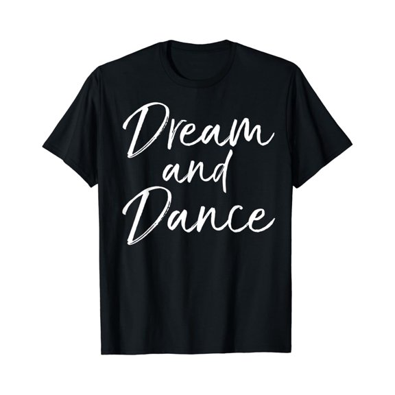 Sam Soft Cute Dancing Gift For Teen Girl Dancer Quote Dream And Dance T-Shirt Full Size S-5Xl