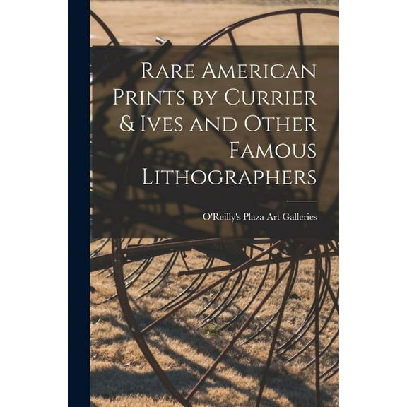 Rare American Prints by Currier & Ives and Other Famous Lithographers, (Paperback)