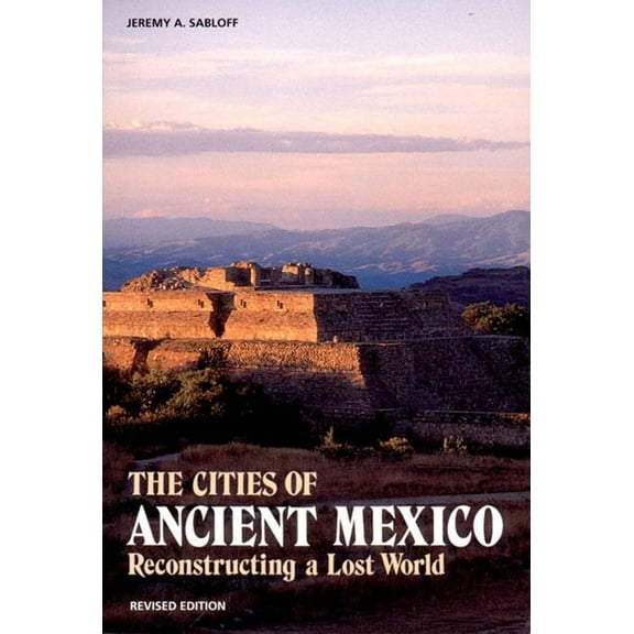 The Cities of Ancient Mexico: Reconstructing a Lost World, (Paperback)