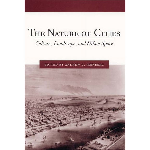 Studies in Comparative History The Nature of Cities: Culture, Landscape, and Urban Space, Book 8, (Hardcover)