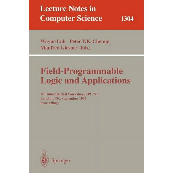 Lecture Notes in Computer Science Field Programmable Logic and Applications: 7th International Workshop, Fpl '97, London, Uk, September, 1-3, 1997, Procee, Book 1304, (Paperback)
