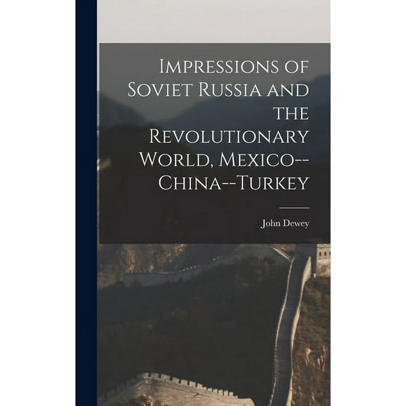 Impressions of Soviet Russia and the Revolutionary World, Mexico--China--Turkey, (Hardcover)
