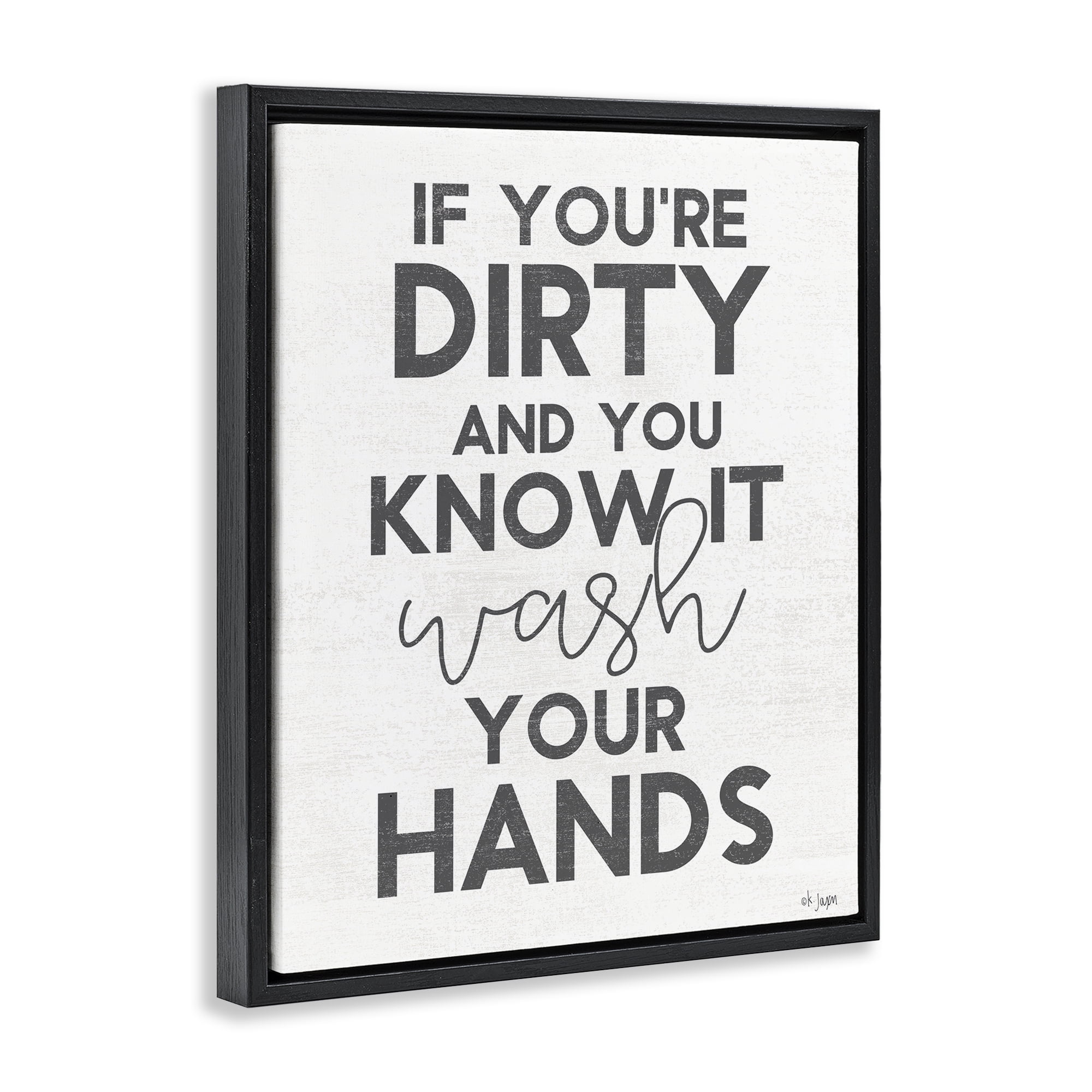 Stupell Industries Dirty & You Know It Reminder Black Framed Floater Canvas Wall Art, design by Jaxn Blvd.