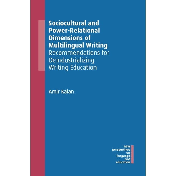 New Perspectives on Language and Educati Sociocultural and Power-Relational Dimensions of Multilingual Writing: Recommendations for Deindustrializing Writing Edu, Book 90, (Paperback)