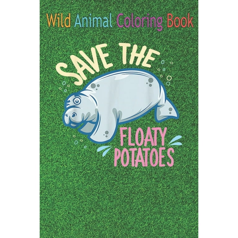 Wild Animal Coloring Book : Save The Floaty Potatoes Funny Mana Kawaii Sea  Cow An Coloring Book Featuring Beautiful Forest Animals, Birds, Plants and  Wildlife for Stress Relief and Relaxation ! (Paperback) -
