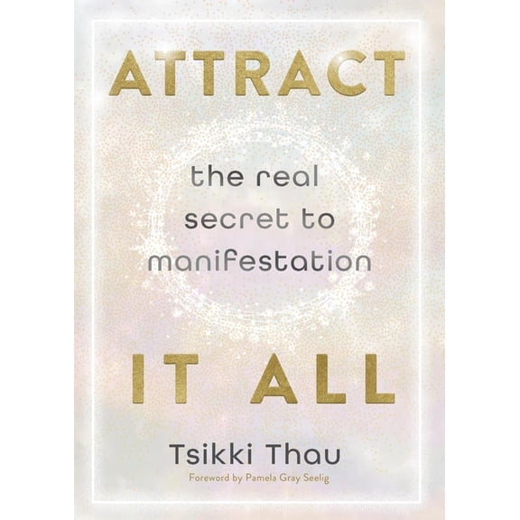 Attract It All: The Real Secret to Manifestation, (Paperback)
