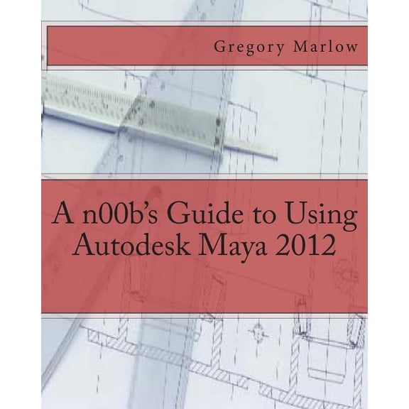 A n00b's Guide to Using Autodesk Maya 2012, (Paperback)