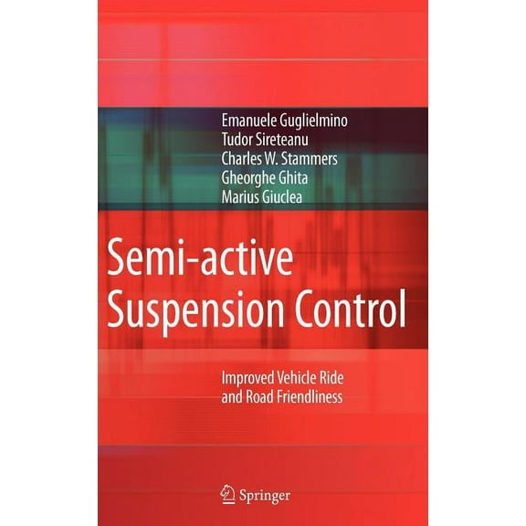 Semi-Active Suspension Control: Improved Vehicle Ride and Road Friendliness, (Hardcover)