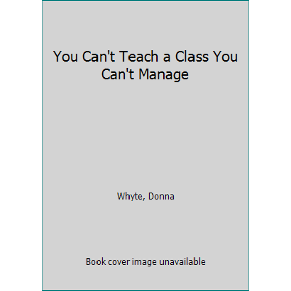 Pre-Owned You Can't Teach a Class You Can't Manage (Paperback) 1934026107 9781934026106