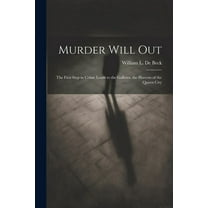 Murder Will Out: The First Step in Crime Leads to the Gallows. the Horrors of the Queen City (Paperback)