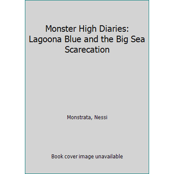 Pre-Owned Monster High Diaries: Lagoona Blue and the Big Sea Scarecation (Hardcover) 0316300802 9780316300803