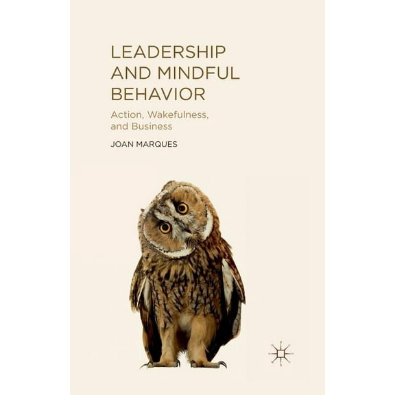 Leadership and Mindful Behavior: Action, Wakefulness, and Business, (Paperback)