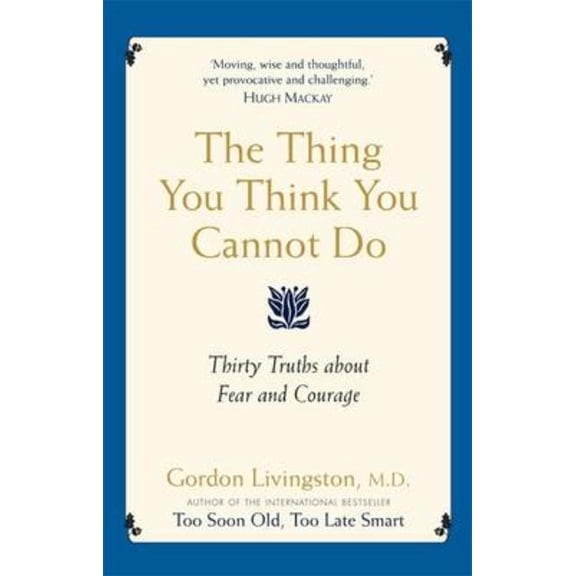 The Thing You Think You Cannot Do: Thirty true things about fear and courage, (Paperback)