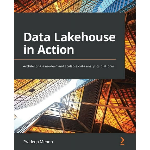 Data Lakehouse in Action: Architecting a modern and scalable data analytics platform (Paperback)