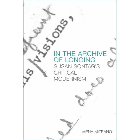 In the Archive of Longing: Susan Sontag's Critical Modernism, (Paperback)