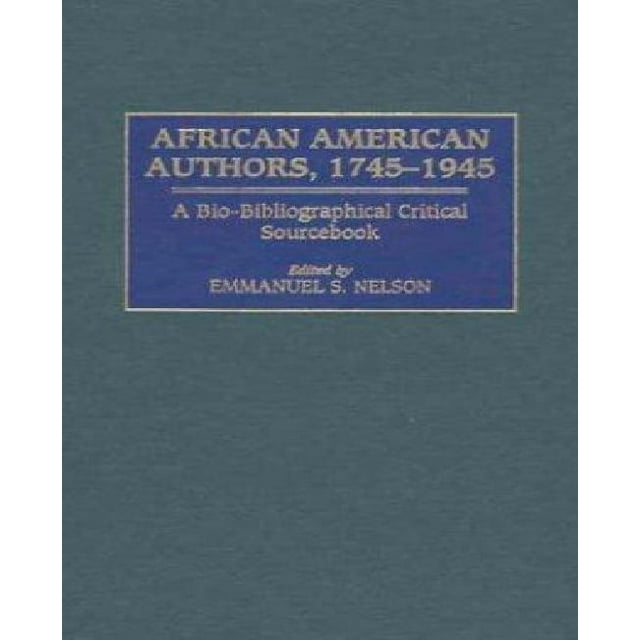 African American Authors, 1745-1945: A Bio-Bibliographical Critical Sourcebook